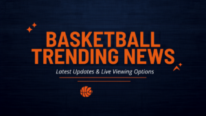 Basketball trending news featured image on the StreamOva IPTV blog